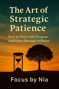 The Art of Strategic Patience: How to Wait with Purpose and Grow through Stillness