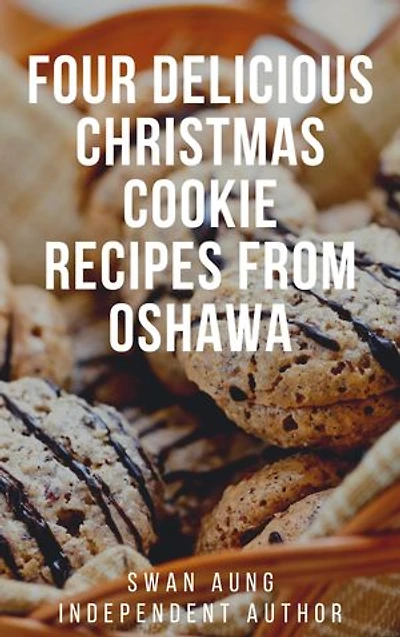 Four Delicious Christmas Cookie Recipes from Oshawa: Independent Author