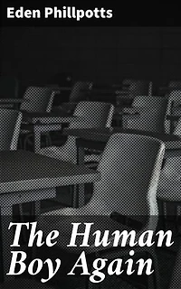 The Human Boy Again: Journey through Boyhood: Whimsical Tales of Childhood Adventures and Heartfelt Memories in 20th Century England