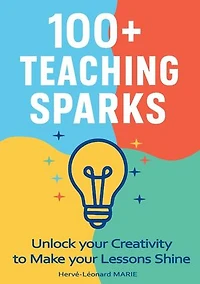 100+ Teaching Sparks: Unlock your Creativity to Make your Lessons Shine
