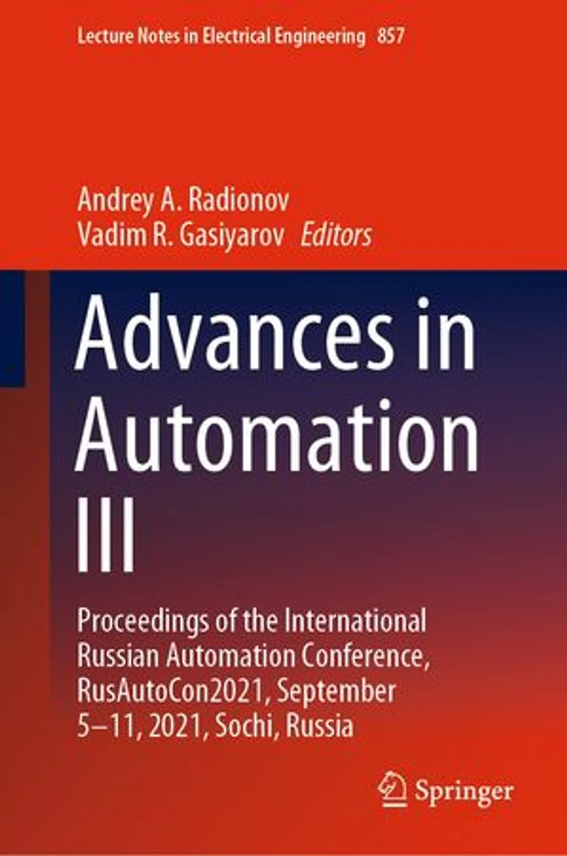 Advances Automation III: Proceedings of the International Russian Conference, RusAutoCon2021, September 5-11, 2021, Sochi, Russia