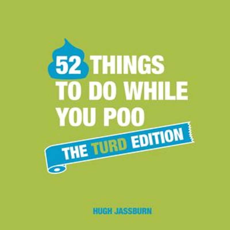 52 Things to Do While You Poo: The Turd Edition: Poop Puzzles, Hilarious Activities and Toot Trivia Keep Occupied: A Funny Bathroom Activity Book