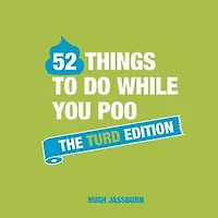 52 Things to Do While You Poo: The Turd Edition: Poop Puzzles, Hilarious Activities and Toot Trivia Keep Occupied: A Funny Bathroom Activity Book