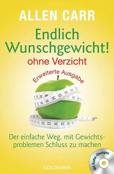 Endlich Wunschgewicht! - ohne Verzicht: Der einfache Weg, mit Gewichtsproblemen Schluss zu machen - Mit Audio-Übungen
