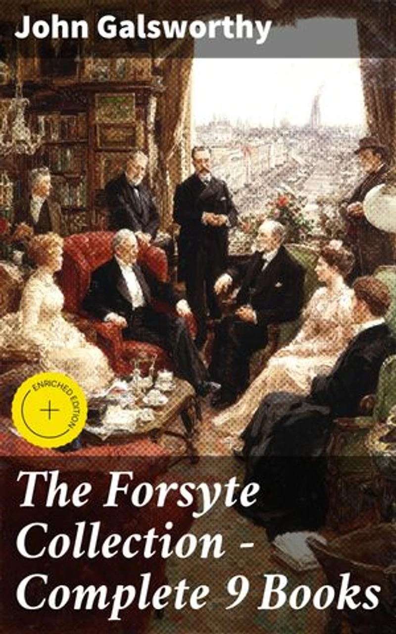 The Forsyte Collection - Complete 9 Books: Enriched edition. The Man of Property, Indian Summer of a Forsyte, In Chancery, Awakening, To Let, A Modern Comedy