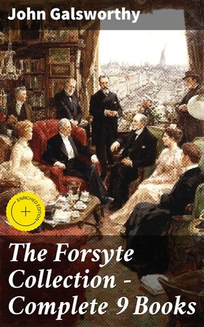 The Forsyte Collection - Complete 9 Books: Enriched edition. The Man of Property, Indian Summer of a Forsyte, In Chancery, Awakening, To Let, A Modern Comedy