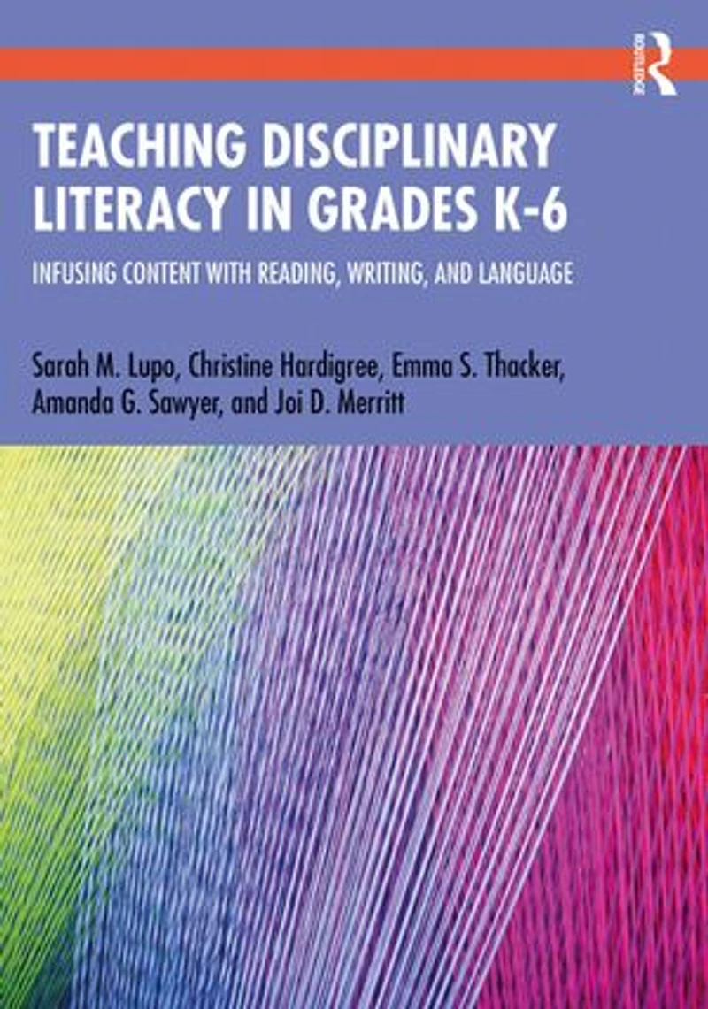 Teaching Disciplinary Literacy Grades K-6: Infusing Content with Reading, Writing, and Language