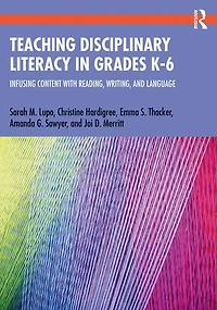 Teaching Disciplinary Literacy Grades K-6: Infusing Content with Reading, Writing, and Language