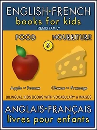 5 - Food | Nourriture - English French Books for Kids (Anglais Français Livres pour Enfants): Bilingual book to learn French to English words (Livre bilingue pour apprendre anglais de base)