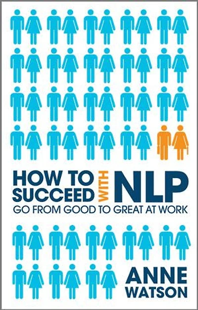 How to Succeed with NLP: Go from Good Great at Work