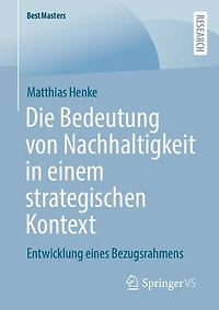 Die Bedeutung von Nachhaltigkeit in einem strategischen Kontext: Entwicklung eines Bezugsrahmens