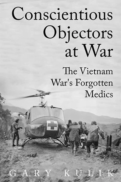 Conscientious Objectors at War: The Vietnam War's Forgotten Medics