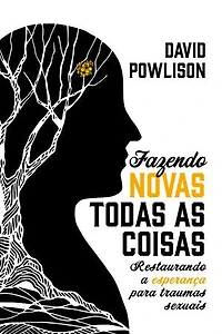 Fazendo novas todas as coisas: restaurando a esperança para traumas sexuais