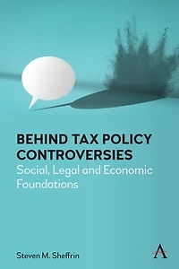 Behind Tax Policy Controversies: Social, Legal and Economic Foundations