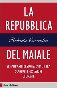 La Repubblica del maiale: Sessant'anni di storia d'Italia tra scandali e ossessioni culinarie