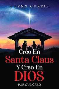 CREO EN SANTA CLAUS Y CREO EN DIOS: Por qué creo