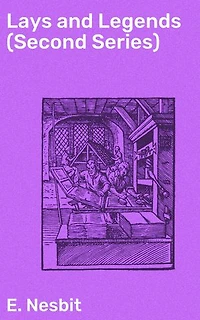 Lays and Legends (Second Series): Magical tales of folklore, fantasy, and mythology in lyrical prose
