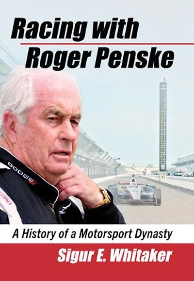 Racing with Roger Penske: A History of a Motorsport Dynasty
