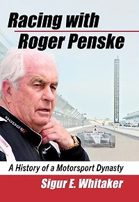 Racing with Roger Penske: A History of a Motorsport Dynasty