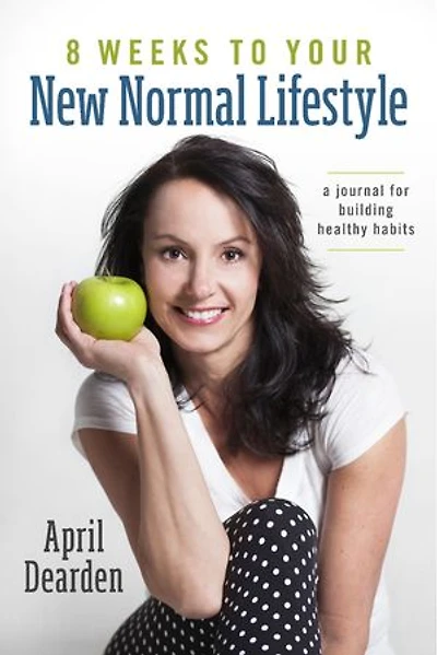 8 Weeks to Your New Normal Lifestyle: A Journal for Building Healthy Habits