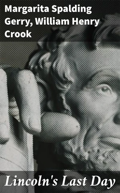 Lincoln's Last Day: Exploring Lincoln's Legacy Through Diverse Narratives and Perspectives