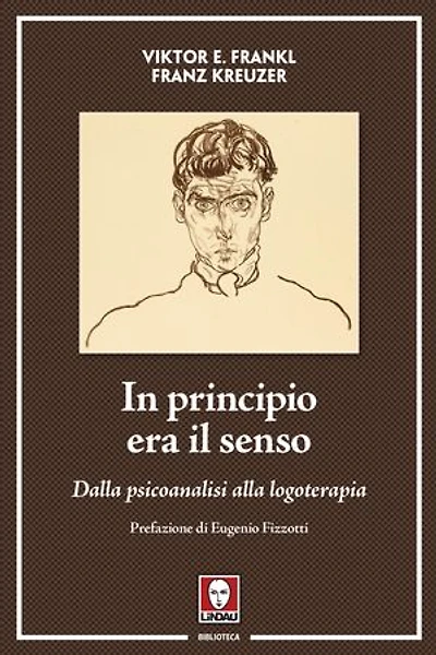 In principio era il senso: Dalla psicoanalisi alla logoterapia