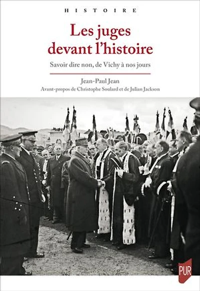 Les juges devant l’histoire: Savoir dire non, de Vichy à nos jours
