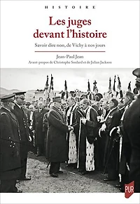 Les juges devant l’histoire: Savoir dire non, de Vichy à nos jours