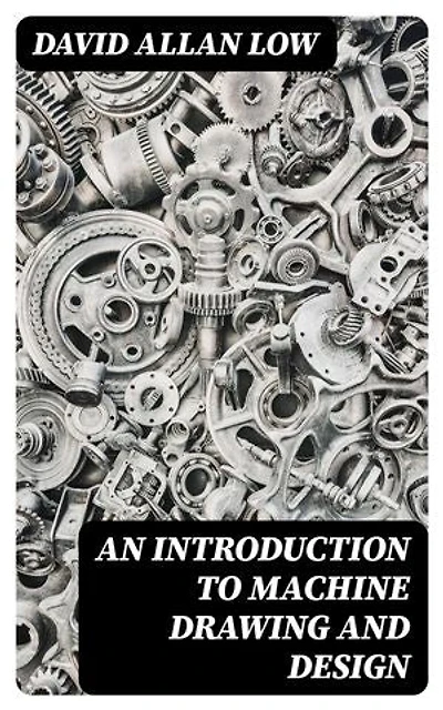 An Introduction to Machine Drawing and Design: Enriched edition.