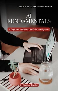 AI FUNDAMENTALS A Beginner's Guide to Artificial Intelligence: Your Guide to the Digital World, #4