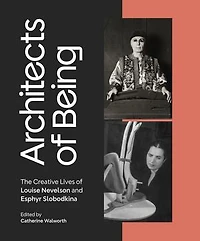 Architects of Being: The Creative Lives Louise Nevelson and Esphyr Slobodkina