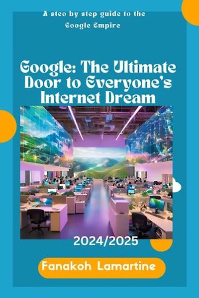 Google: The Ultimate Door to Everyone’s Internet Dream.