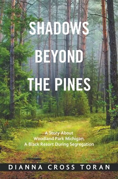 Shadows Beyond The Pines: A Story About Woodland Park Michigan, Black Resort During Segregation