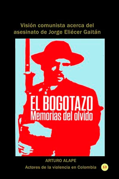 El bogotazo: memorias del olvido: Visión comunista acerca del asesinato de Jorge Eliécer Gaitán