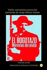 El bogotazo: memorias del olvido: Visión comunista acerca del asesinato de Jorge Eliécer Gaitán