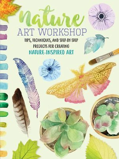 Nature Art Workshop: Tips, Techniques, and Step-by-Step Projects for Creating Nature-Inspired