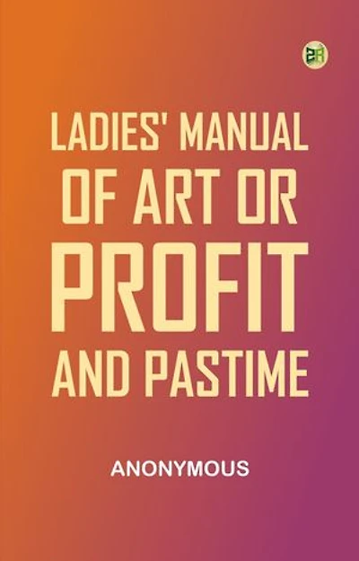 Ladies' manual of art or, profit and pastime