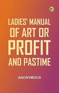 Ladies' manual of art or, profit and pastime