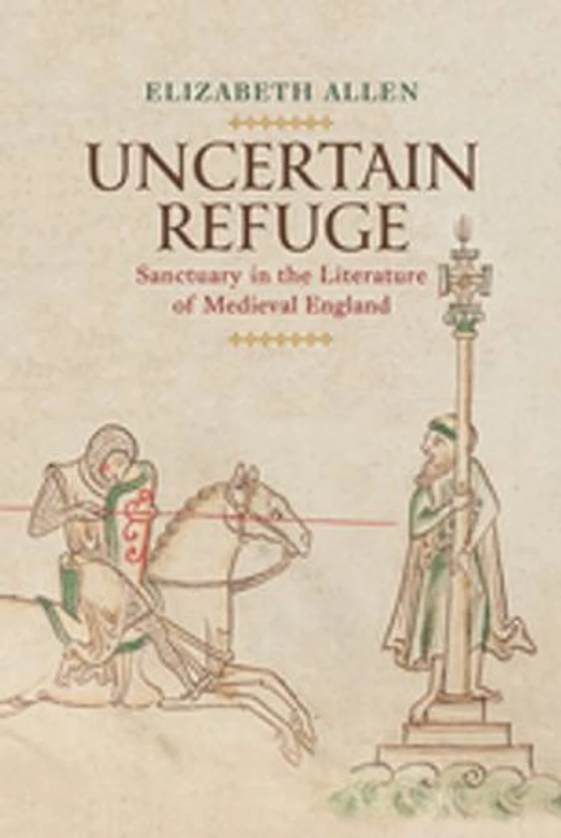Uncertain Refuge: Sanctuary The Literature Of Medieval England