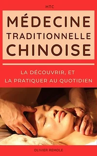Médecine Traditionnelle Chinoise (MTC) : la découvrir, et la pratiquer au quotidien