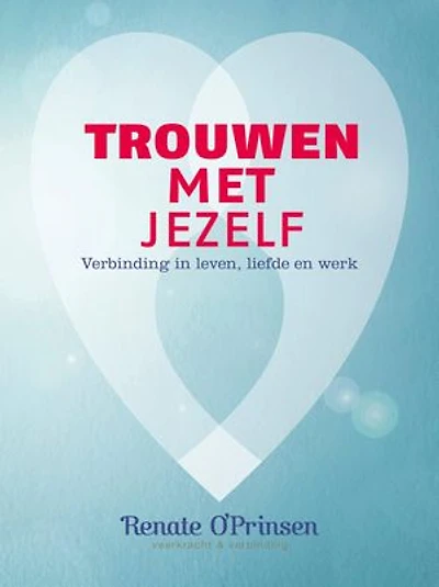 Trouwen met jezelf: Verbinding in leven, liefde en werk
