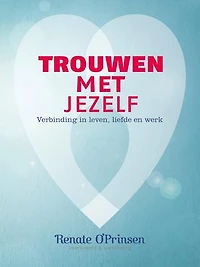 Trouwen met jezelf: Verbinding in leven, liefde en werk