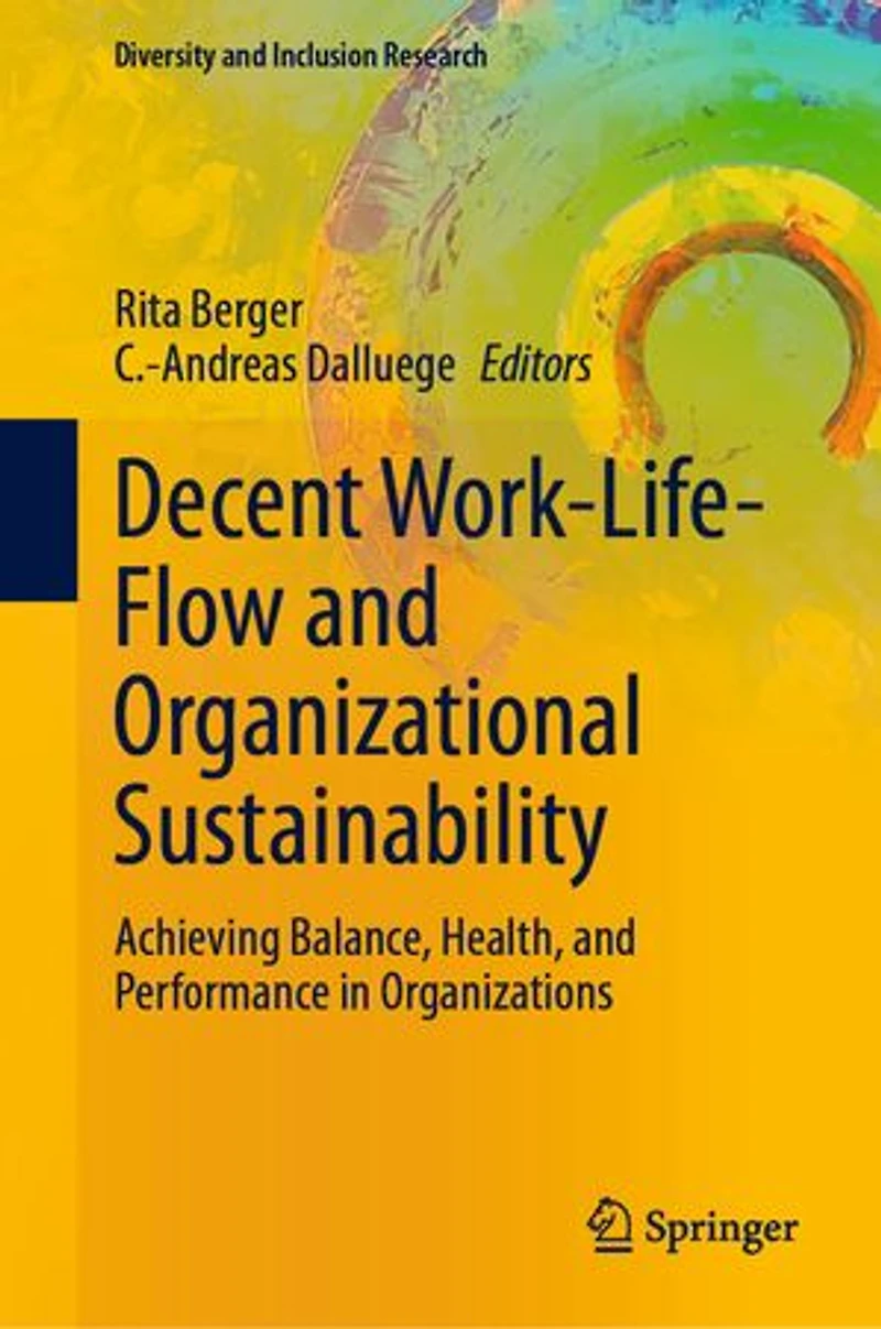 Decent Work-Life-Flow and Organizational Sustainability: Achieving Balance, Health, Performance Organizations