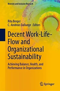 Decent Work-Life-Flow and Organizational Sustainability: Achieving Balance, Health, Performance Organizations