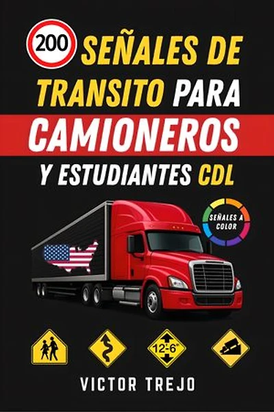 200 Señales para Camioneros y Estudiantes CDL: Prepárate y Domina las Señales del Examen CDL para Camioneros en Estados Unidos