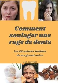 Comment soulager une rage de dents: Les 22 astuces inédites de ma grand-mère