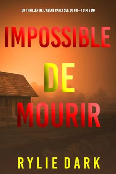 Impossible de mourir (Un thriller de l’agent du FBI Carly See — tome 6)