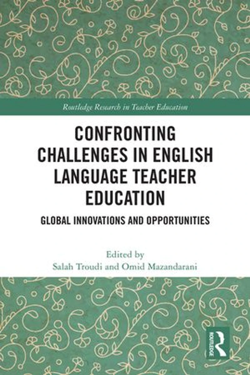 Confronting Challenges English Language Teacher Education: Global Innovations and Opportunities