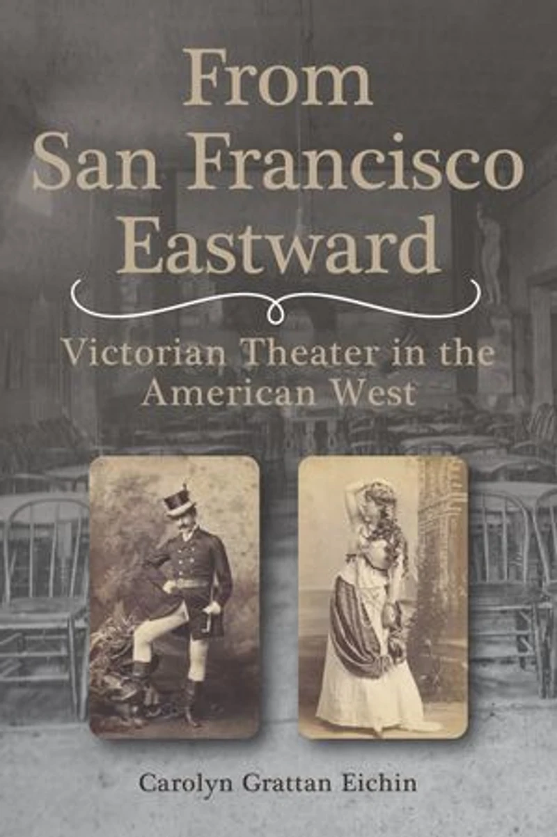 From San Francisco Eastward: Victorian Theater the American West