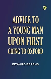 Advice to a Young Man upon First Going to Oxford